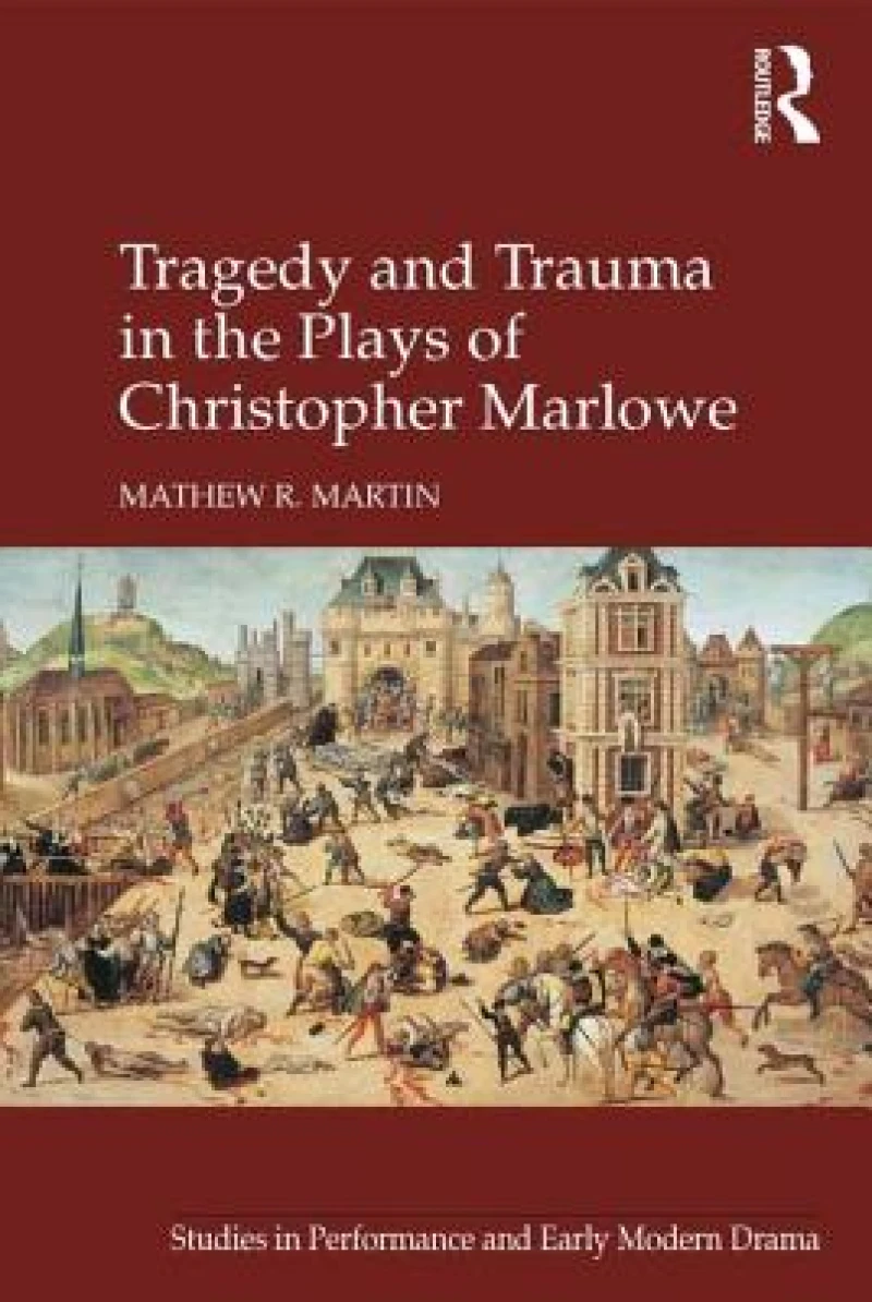 Tragedy and Trauma in the Plays of Christopher Marlowe