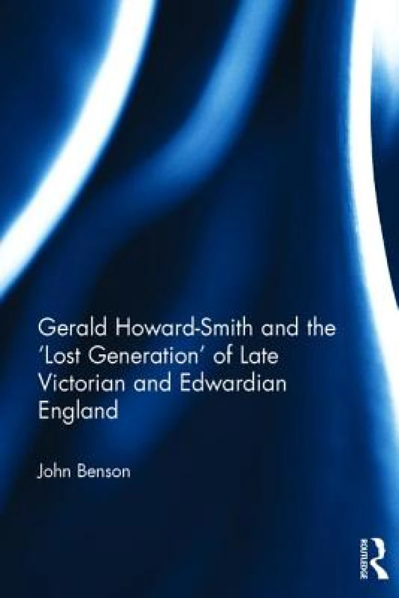 Gerald Howard-Smith and the ‘Lost Generation’ of Late Victorian and Edwardian England