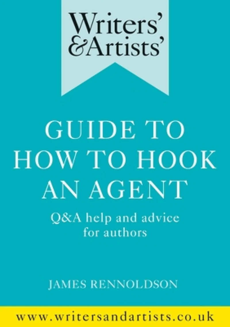 Writers' & Artists' Guide to How to Hook an Agent