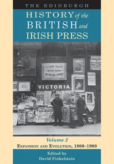 The Edinburgh History of the British and Irish Press, Volume 2