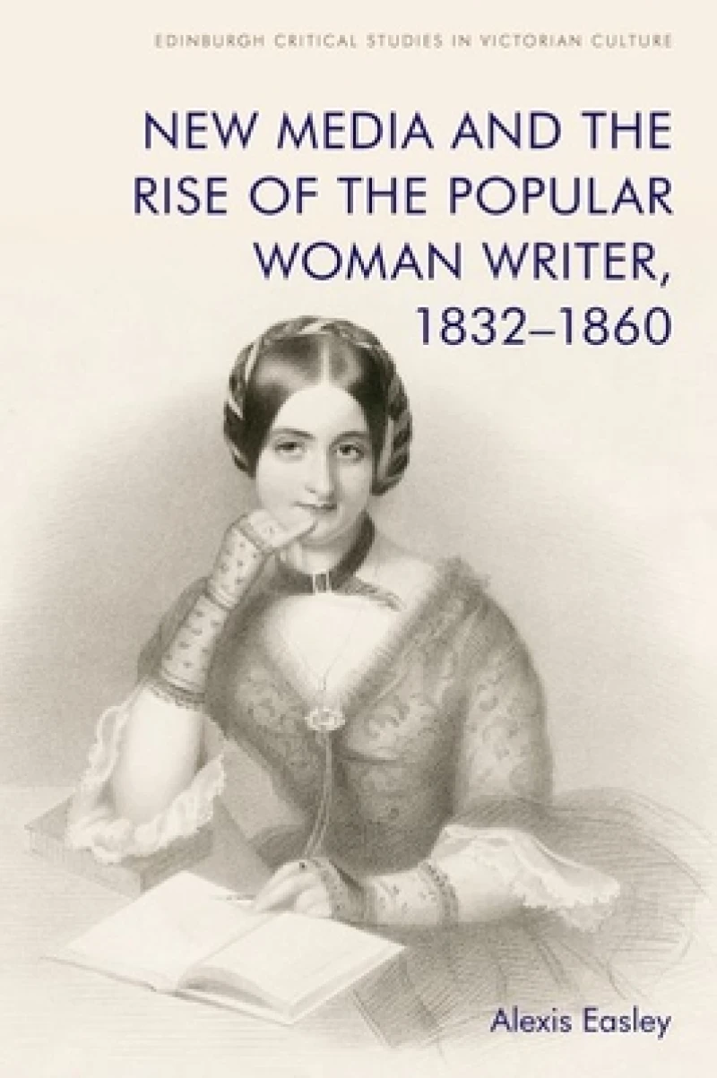 New Media and the Rise of the Popular Woman Writer, 1832 1860