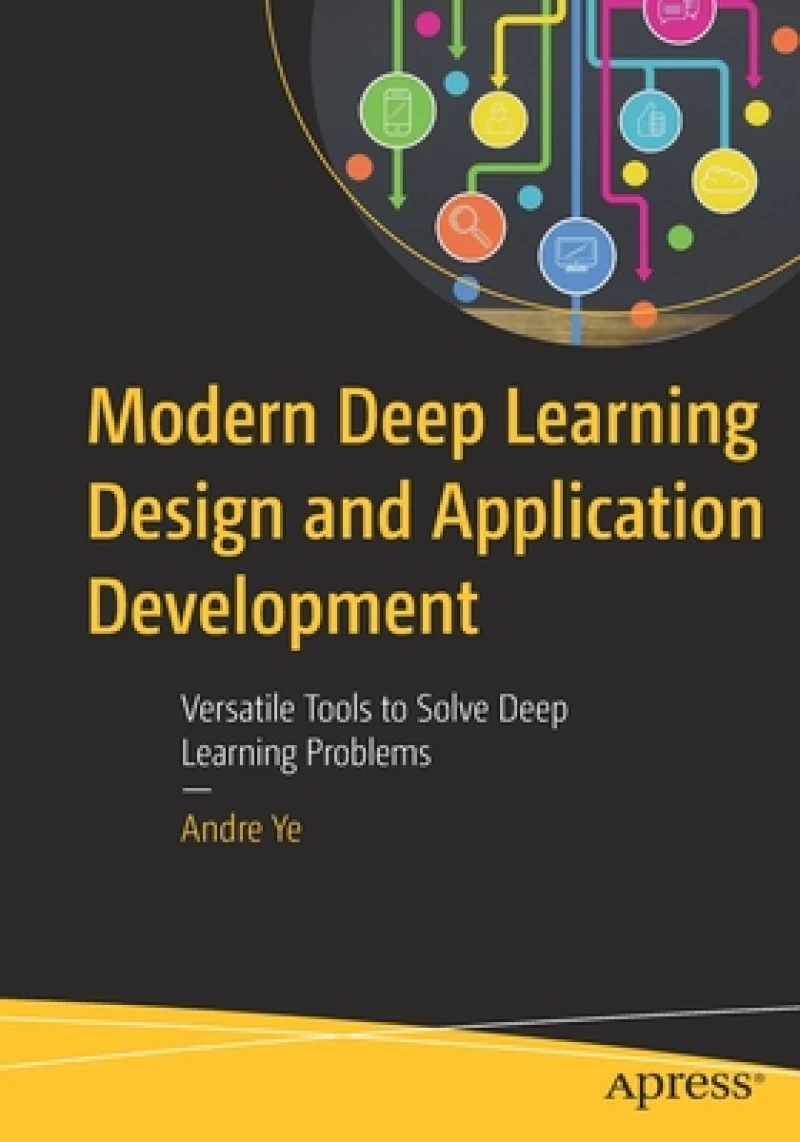 Modern Deep Learning Design and Application Development