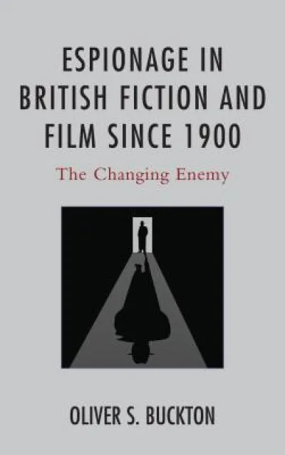 Espionage in British Fiction and Film since 1900