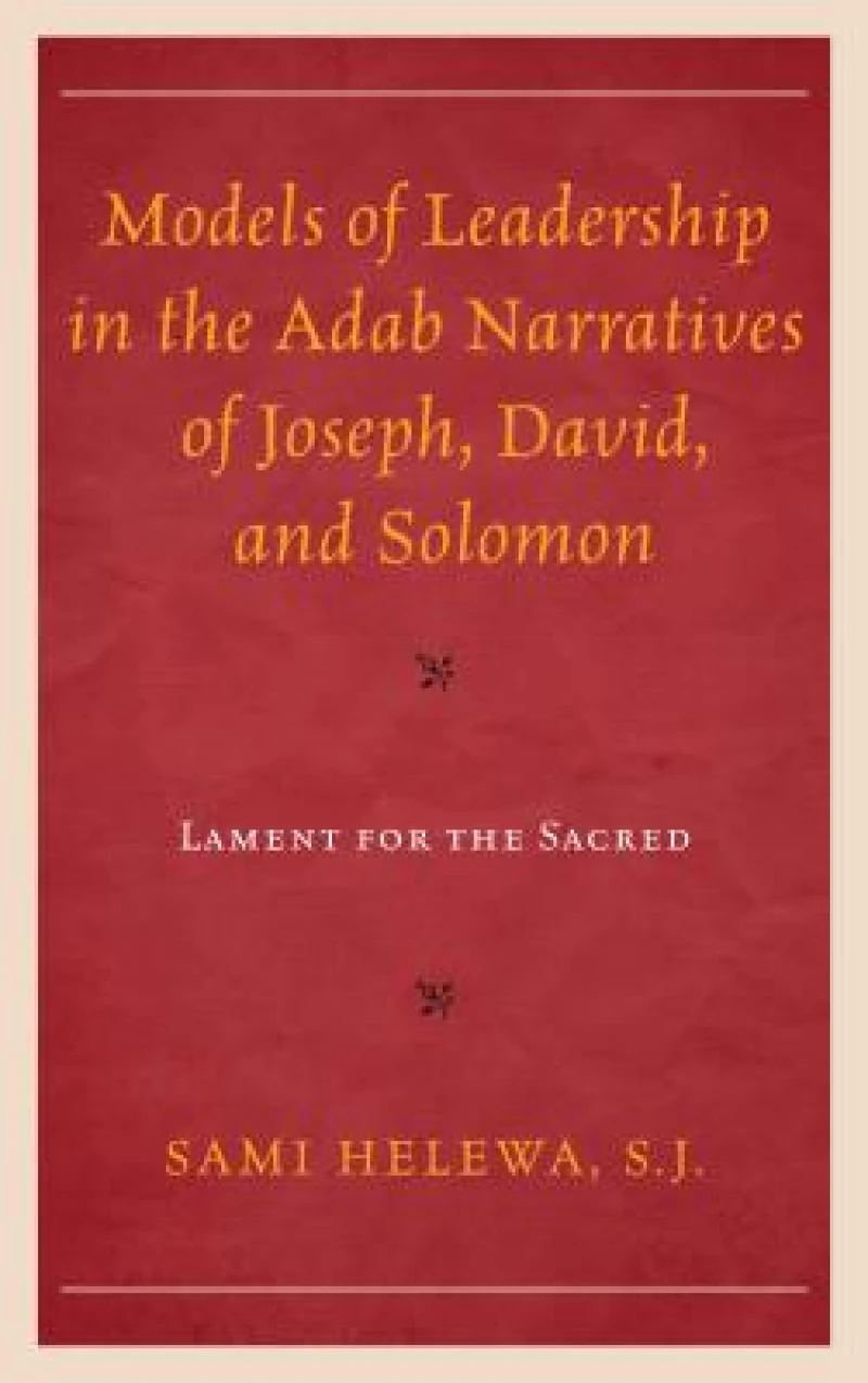 Models of Leadership in the Adab Narratives of Joseph, David, and Solomon