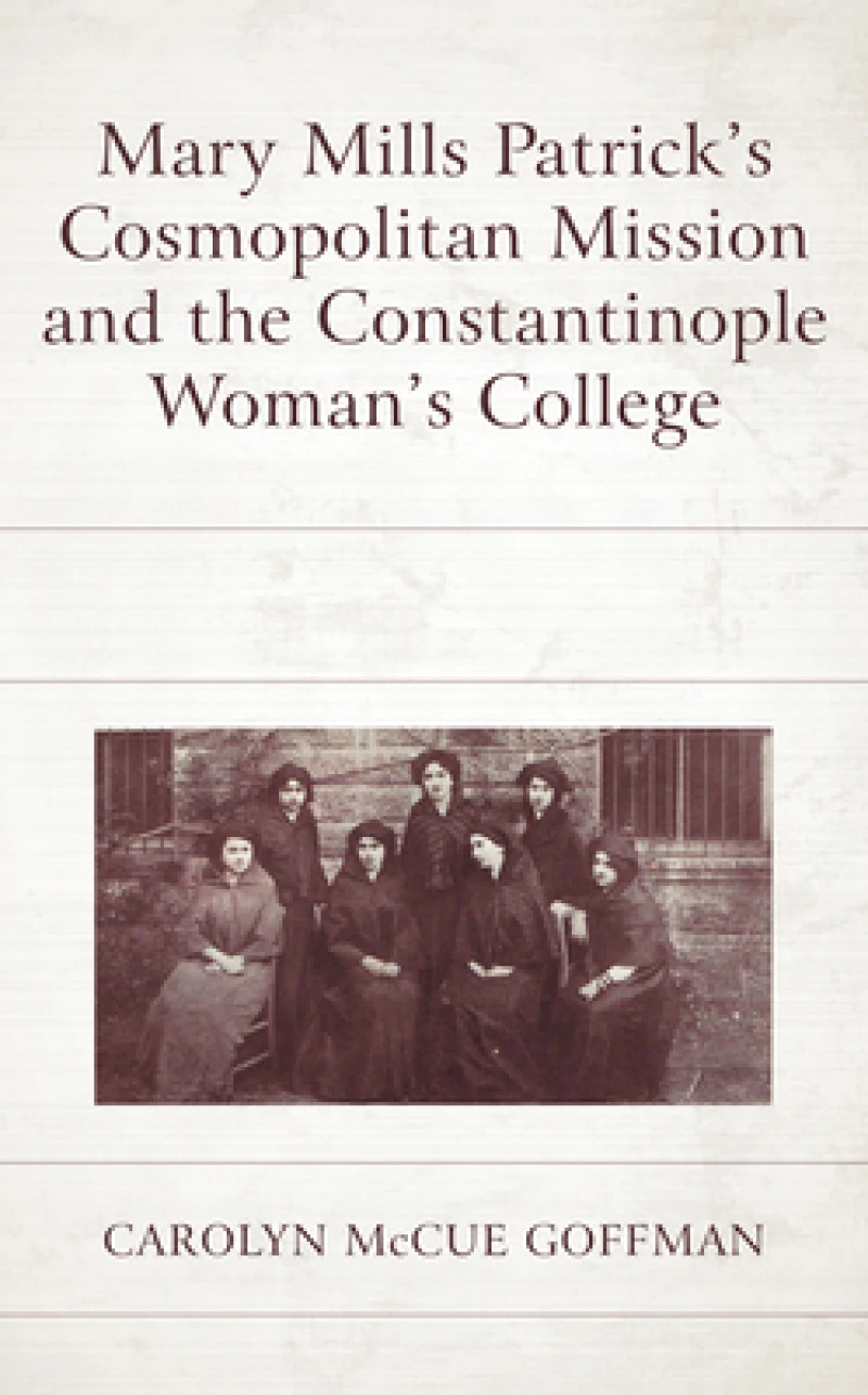 Mary Mills Patrick’s Cosmopolitan Mission and the Constantinople Woman’s College