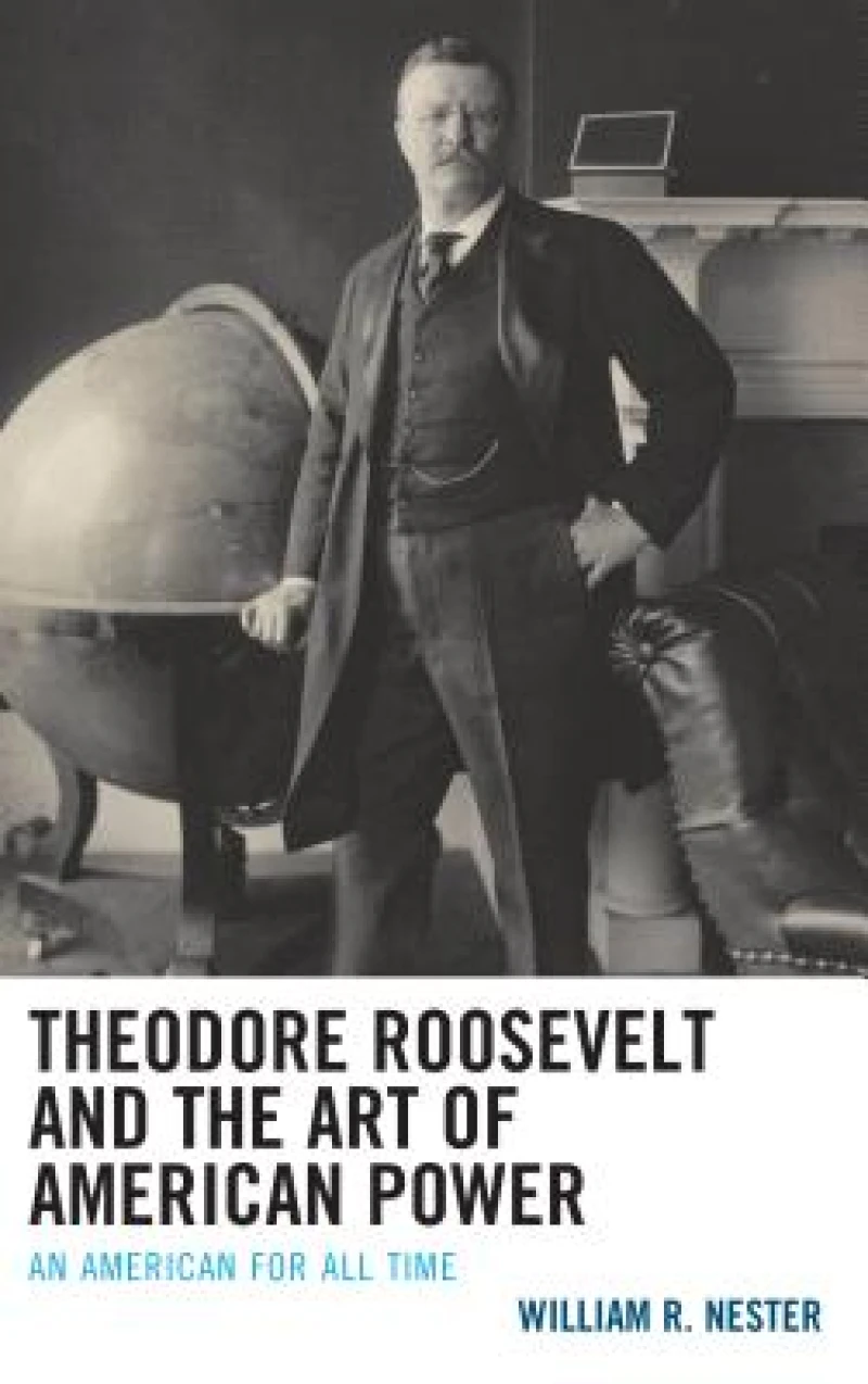 Theodore Roosevelt and the Art of American Power