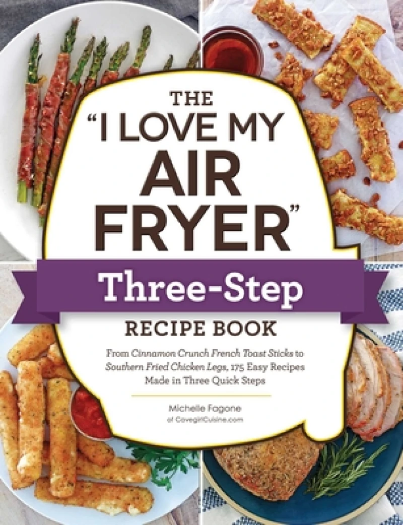 The "I Love My Air Fryer" Three-Step Recipe Book