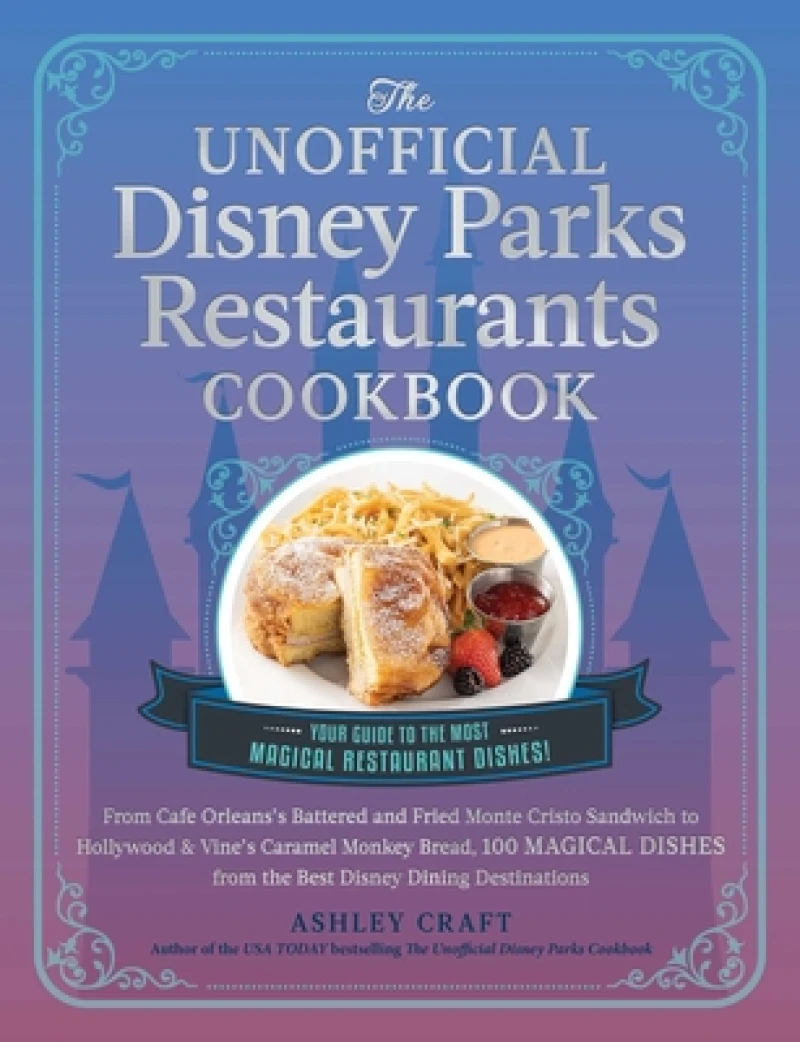 The Unofficial Disney Parks Restaurants Cookbook