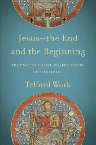 Jesus––the End and the Beginning – Tracing the Christ–Shaped Nature of Everything