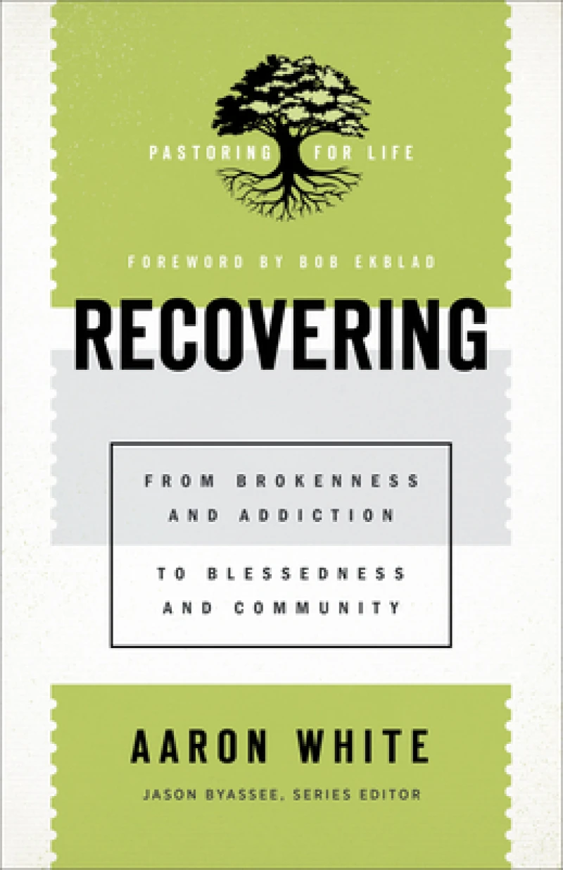 Recovering – From Brokenness and Addiction to Blessedness and Community