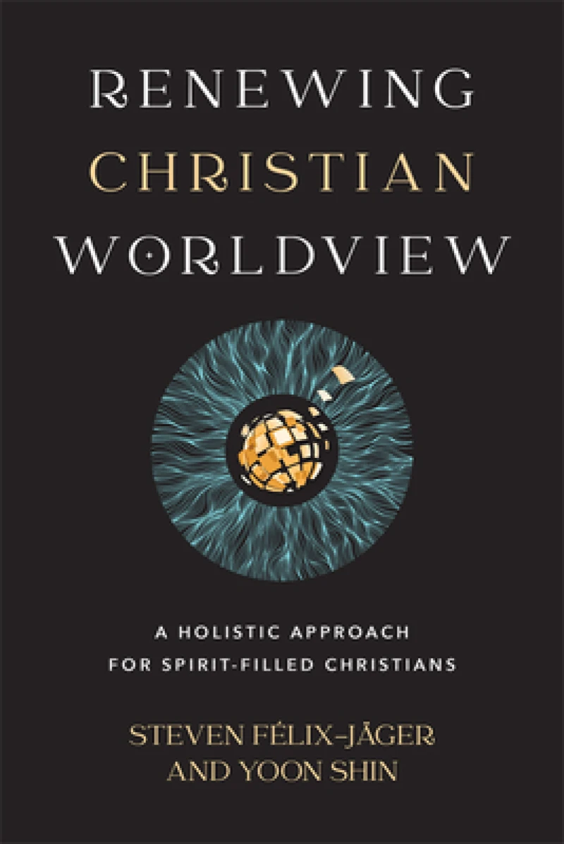Renewing Christian Worldview – A Holistic Approach for Spirit–Filled Christians