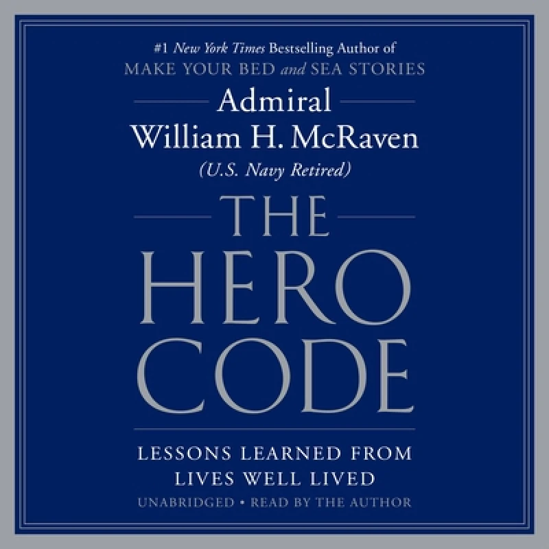 The Hero Code : Lessons Learned from Lives Well Lived