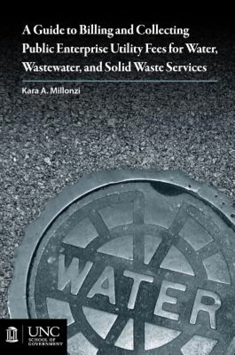 Guide to Billing and Collecting Public Enterprise Utility Fees for Water, Wastewater, and Solid Waste Services