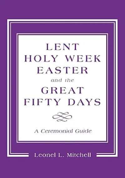 Lent, Holy Week, Easter and the Great Fifty Days