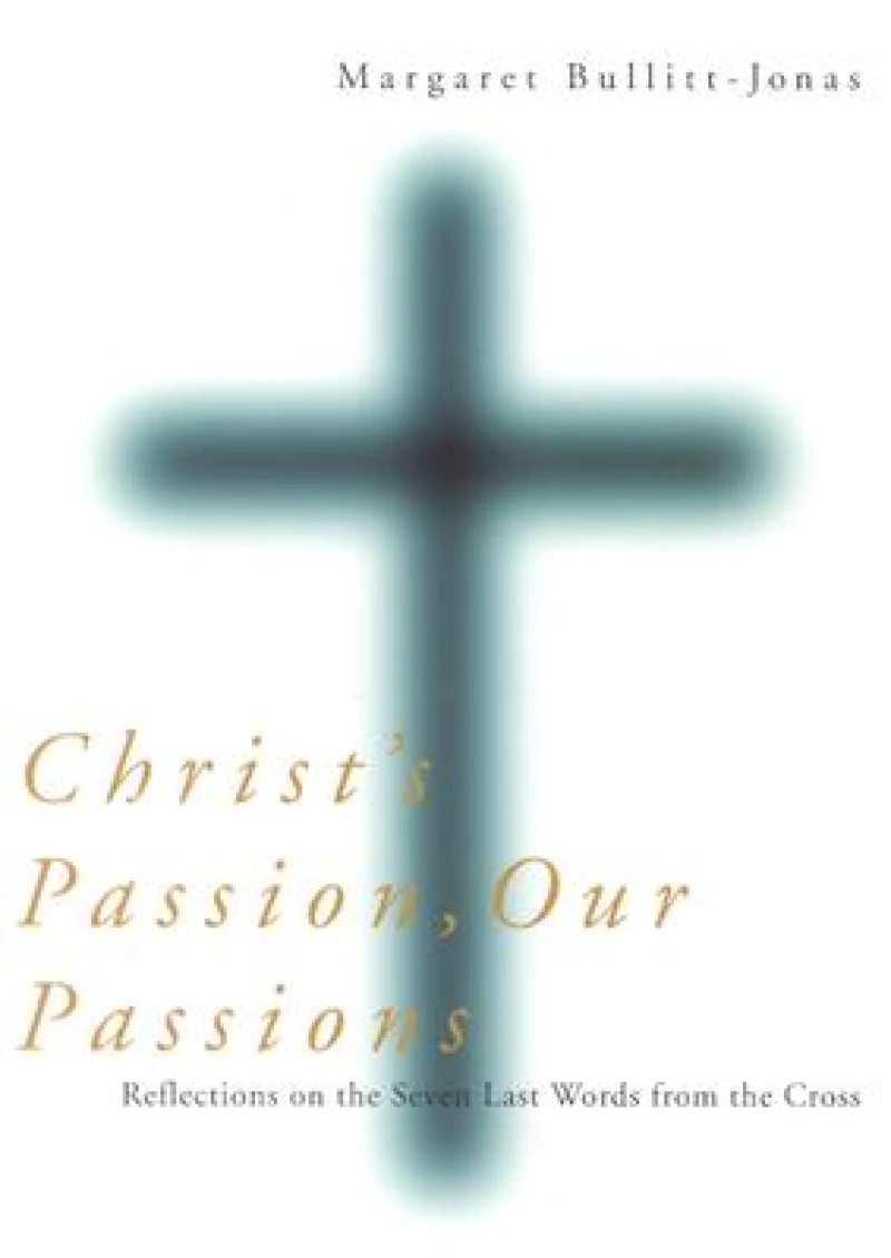 Christ's Passion, Our Passions
