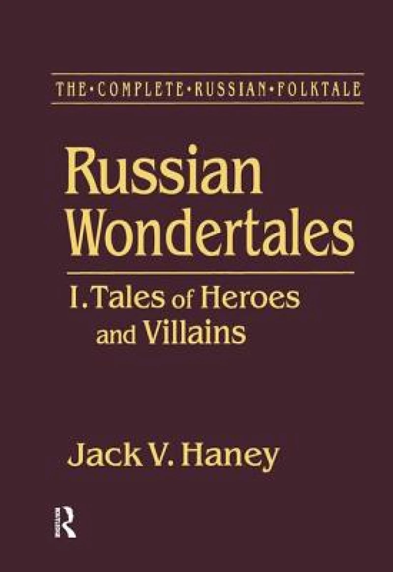 The Complete Russian Folktale: v. 3: Russian Wondertales 1 - Tales of Heroes and Villains