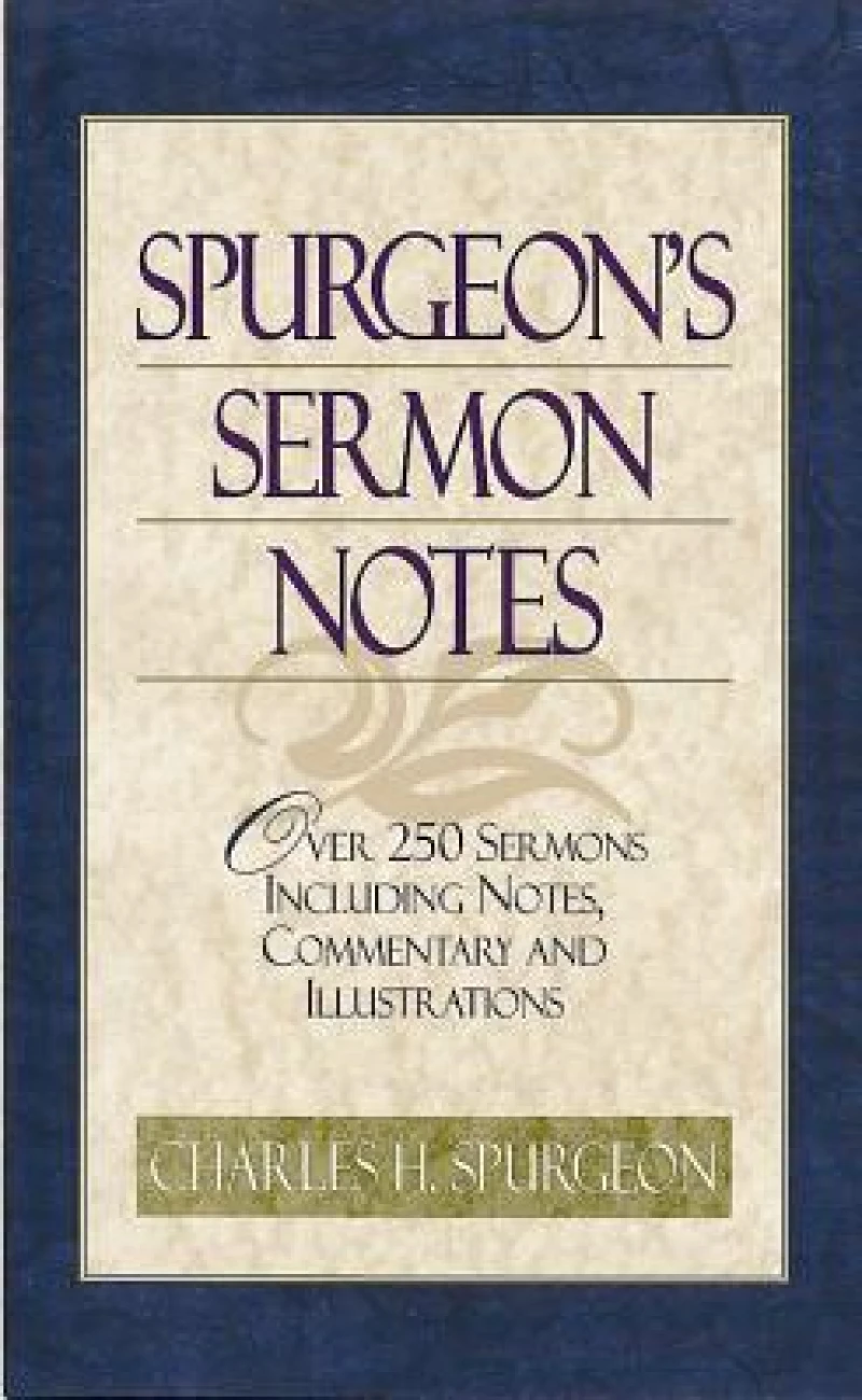 Spurgeon's Sermon Notes over 250 Sermons Including Notes, Commentary and Illustrations