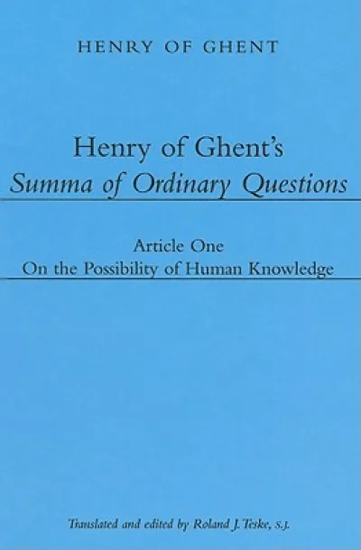 Henry of Ghent`s Summa of Ordinary Questions – Article One: On the Possibility of Knowing