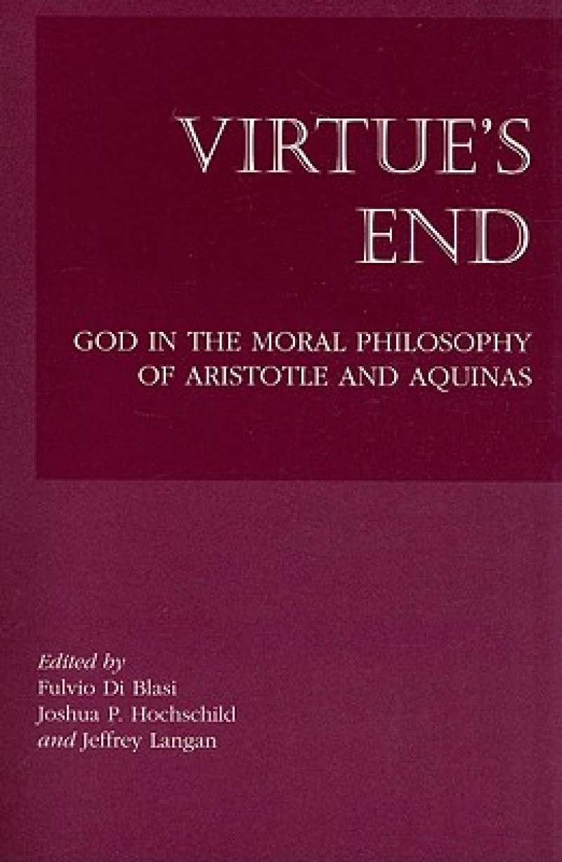 Virtue`s End – God in the Moral Philosophy of Aristotle and Aquinas