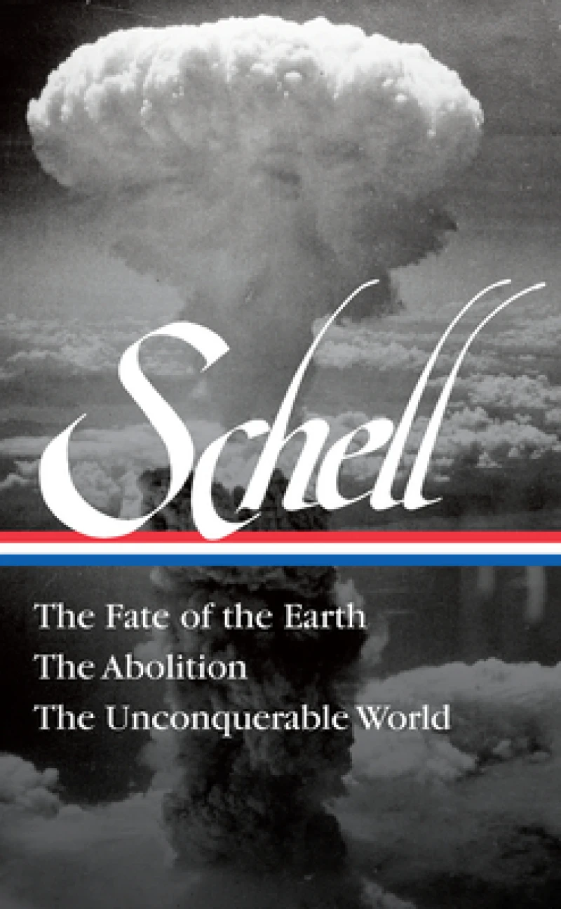 Jonathan Schell The Fate of the Earth, The Abolition, The Unconquerable Worl