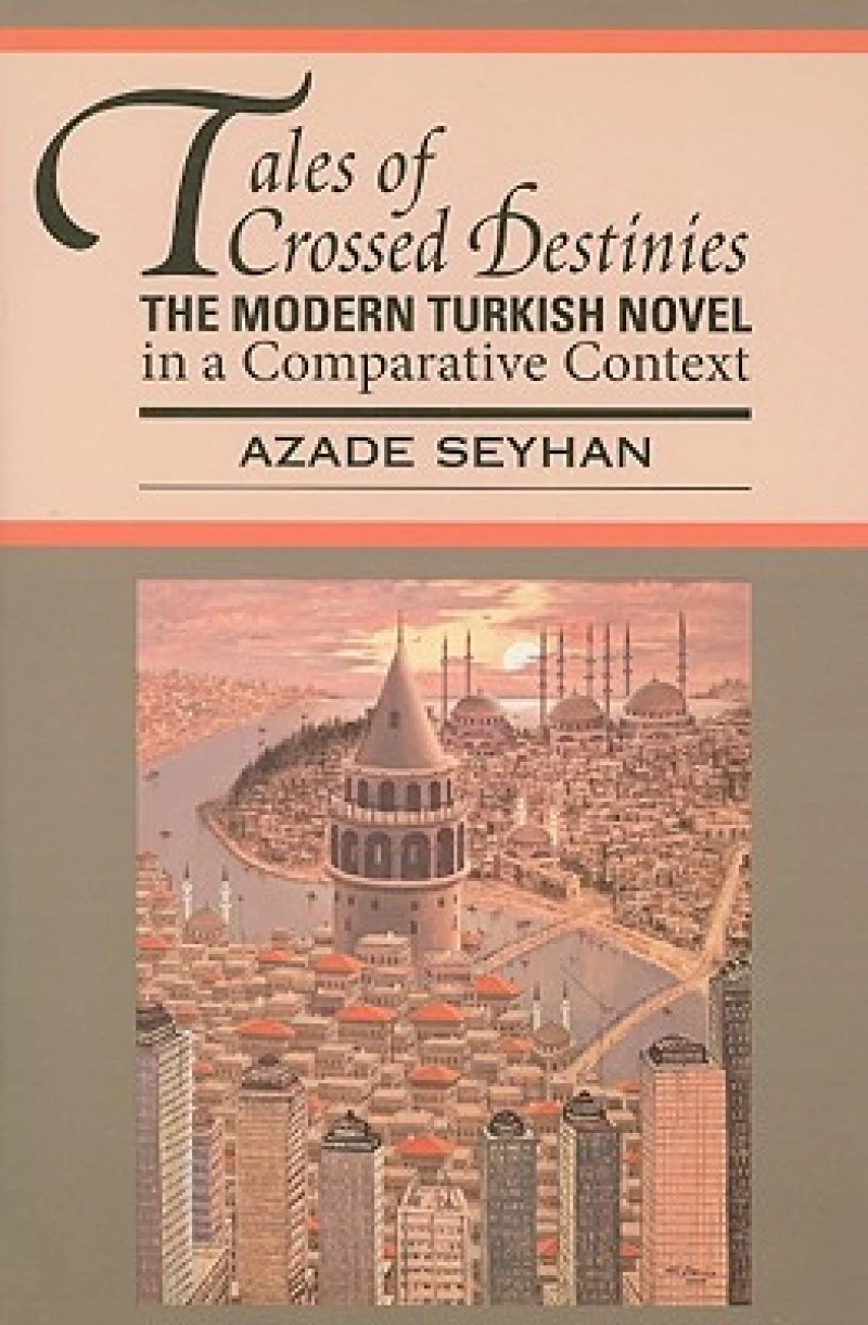 Tales of Crossed Destinies: the Modern Turkish Novel in a Comparative Context