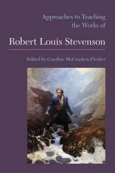 Approaches to Teaching the Works of Robert Louis Stevenson