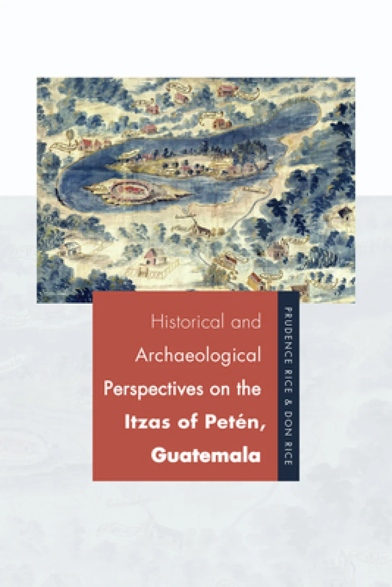 Historical and Archaeological Perspectives on the Itzas of Peten, Guatemala