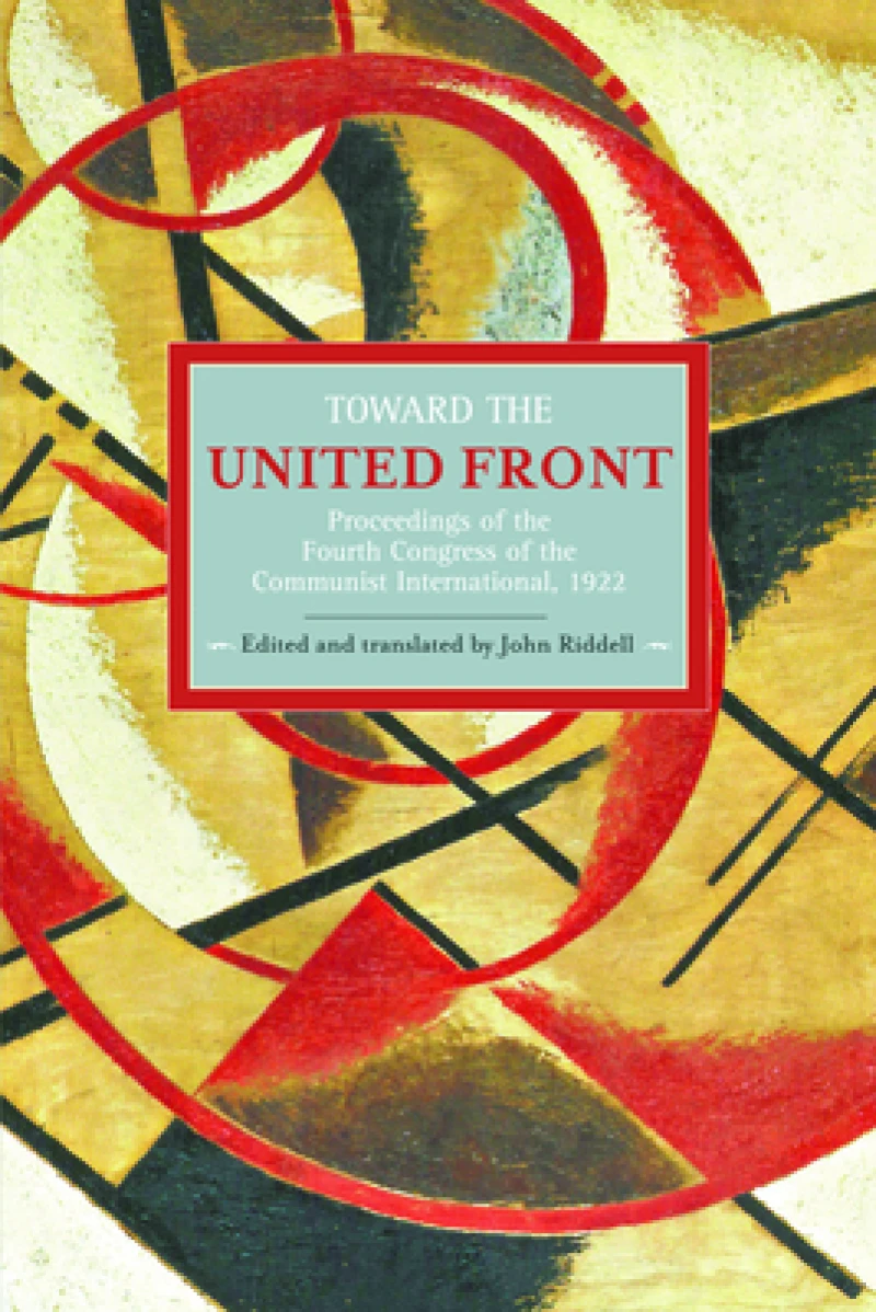 Toward The United Front: Proceedings Of The Fourth Congress Of The Communist International, 1922