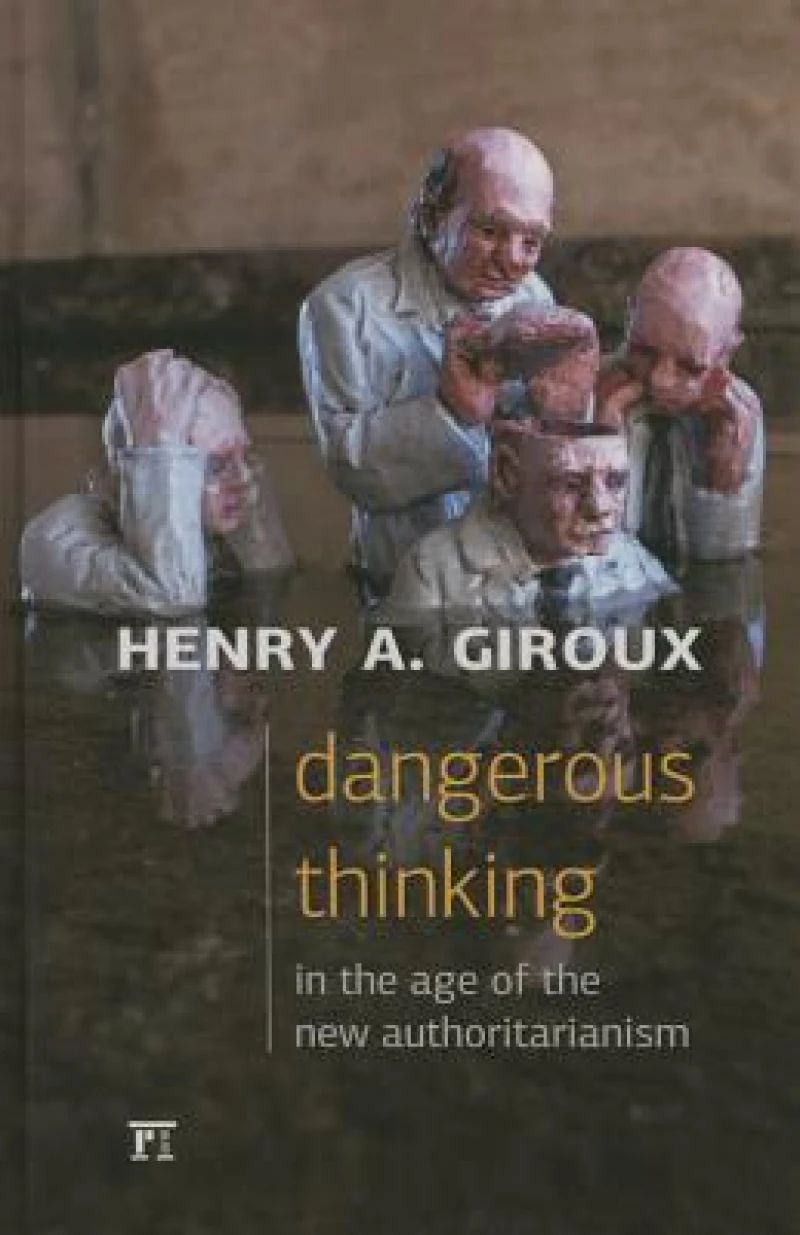 Dangerous Thinking in the Age of the New Authoritarianism