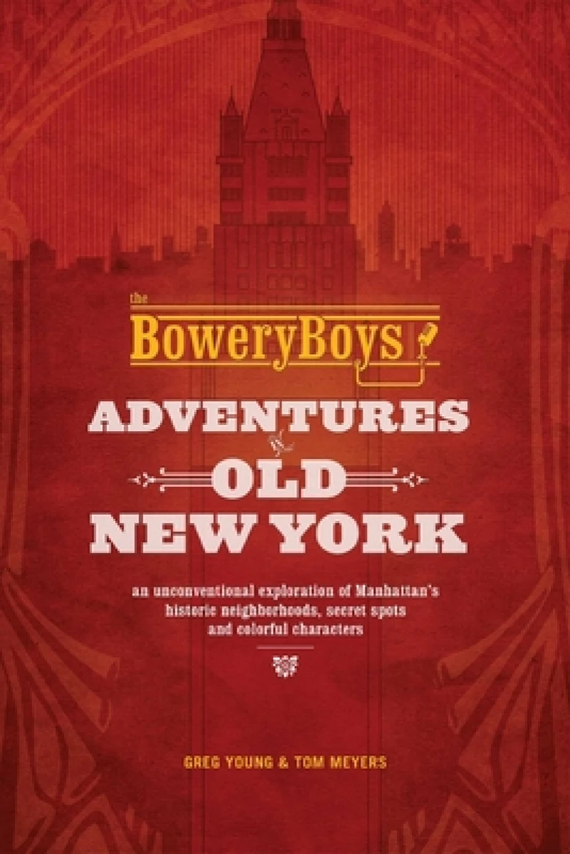 The Bowery Boys: Adventures in Old New York