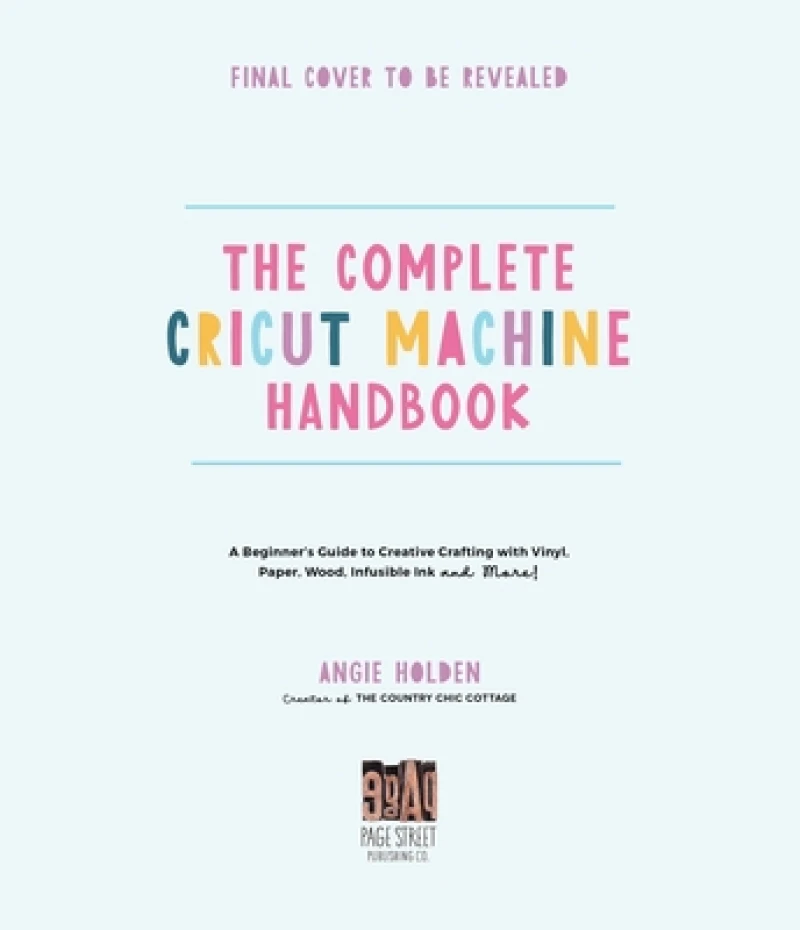The Complete Cricut Machine Handbook