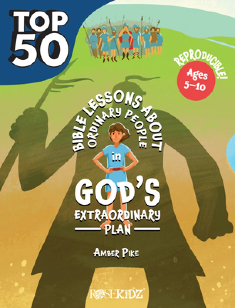 The Top 50 Bible Lessons about Ordinary People in God's Extraordinary Plan