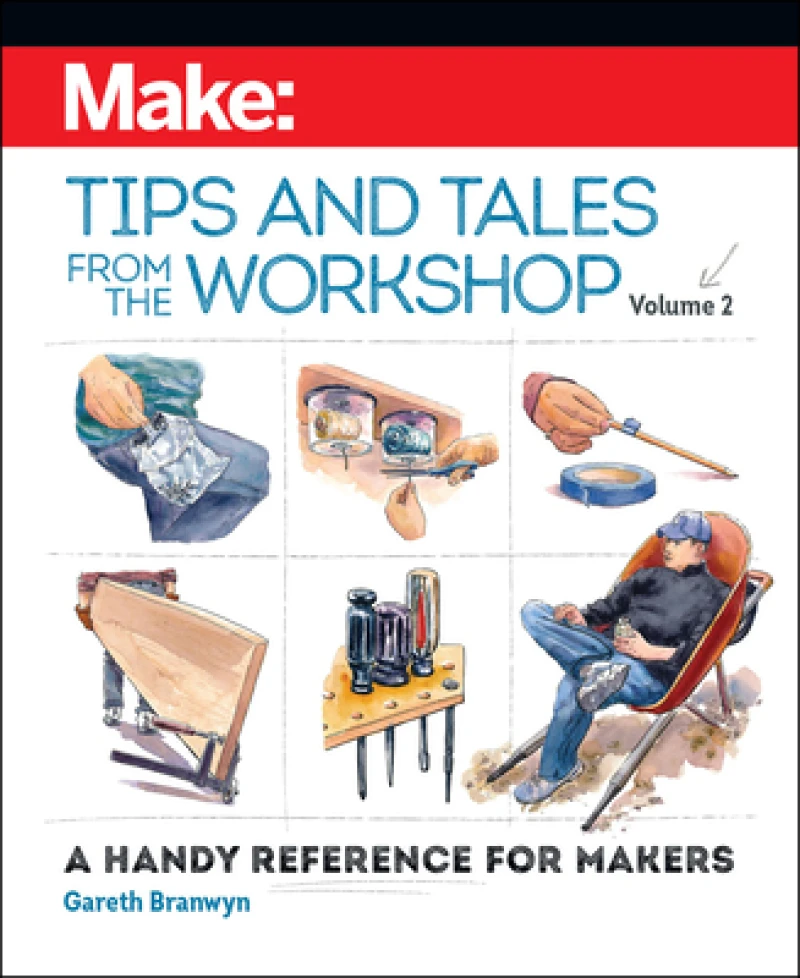 Make - Tips and Tales from the Workshop Volume 2