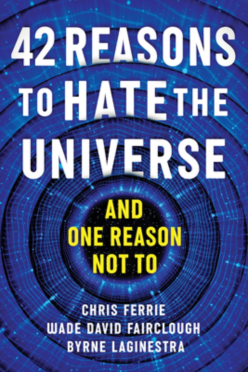 42 Reasons to Hate the Universe
