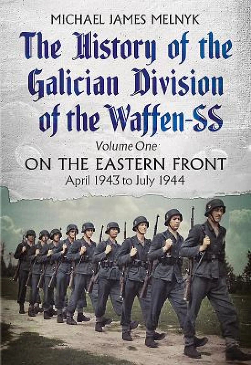 The History of the Galician Division of the Waffen SS Vol 1