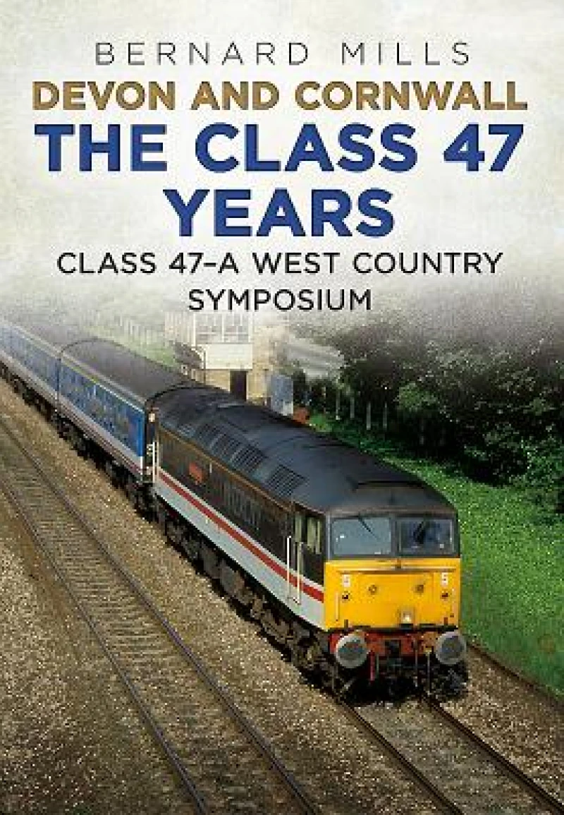 Devon and Cornwall The Class 47 Years