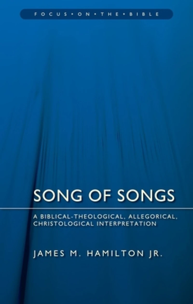 Song of Songs: A Biblical-Theological, Allegorical, Christological Interpretation
