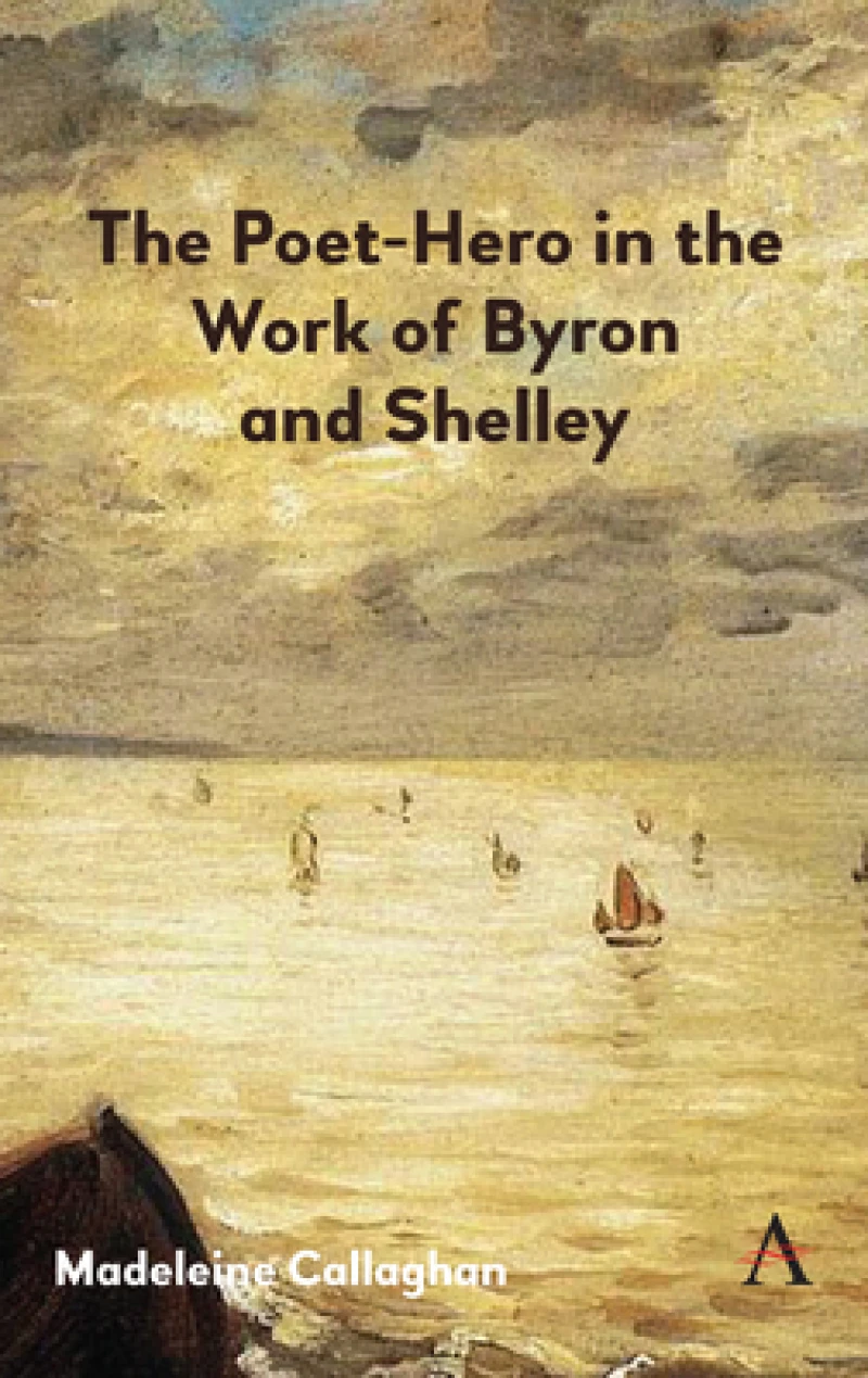 The Poet-Hero in the Work of Byron and Shelley