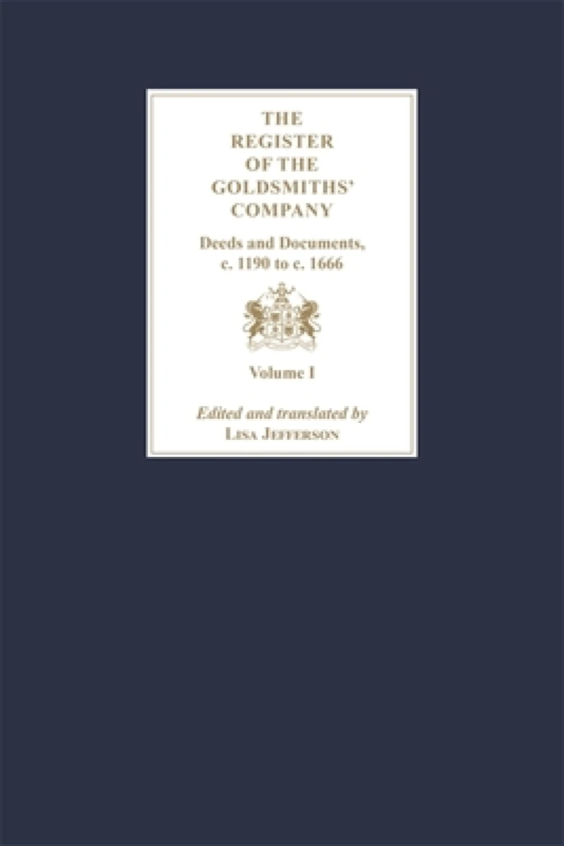 The Register of the Goldsmiths' Company: Deeds and Documents, c. 1190 to  c. 1666 [3 Volume Set]