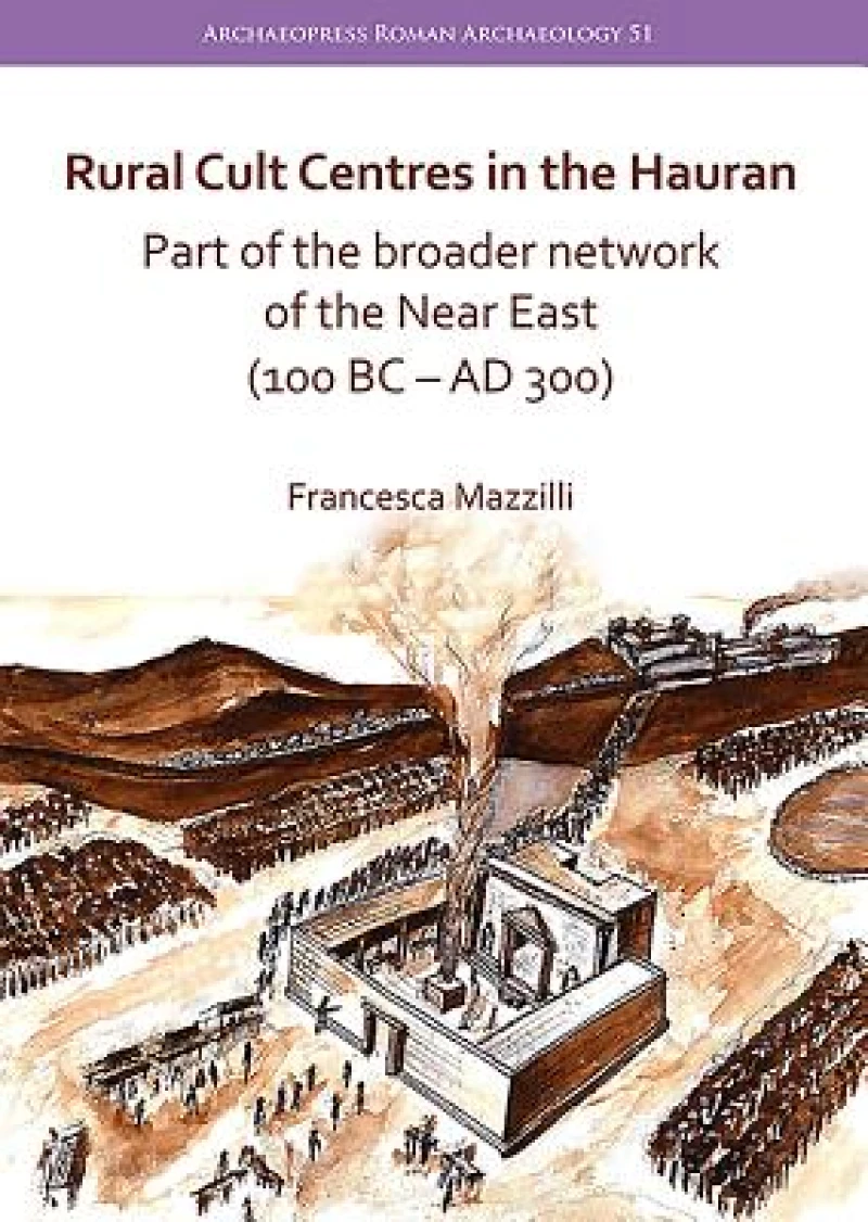 Rural Cult Centres in the Hauran: Part of the broader network of the Near East (100 BC–AD 300)