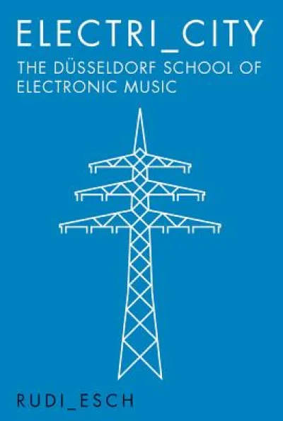 Electri_City: The Dusseldorf School of Electronic Music