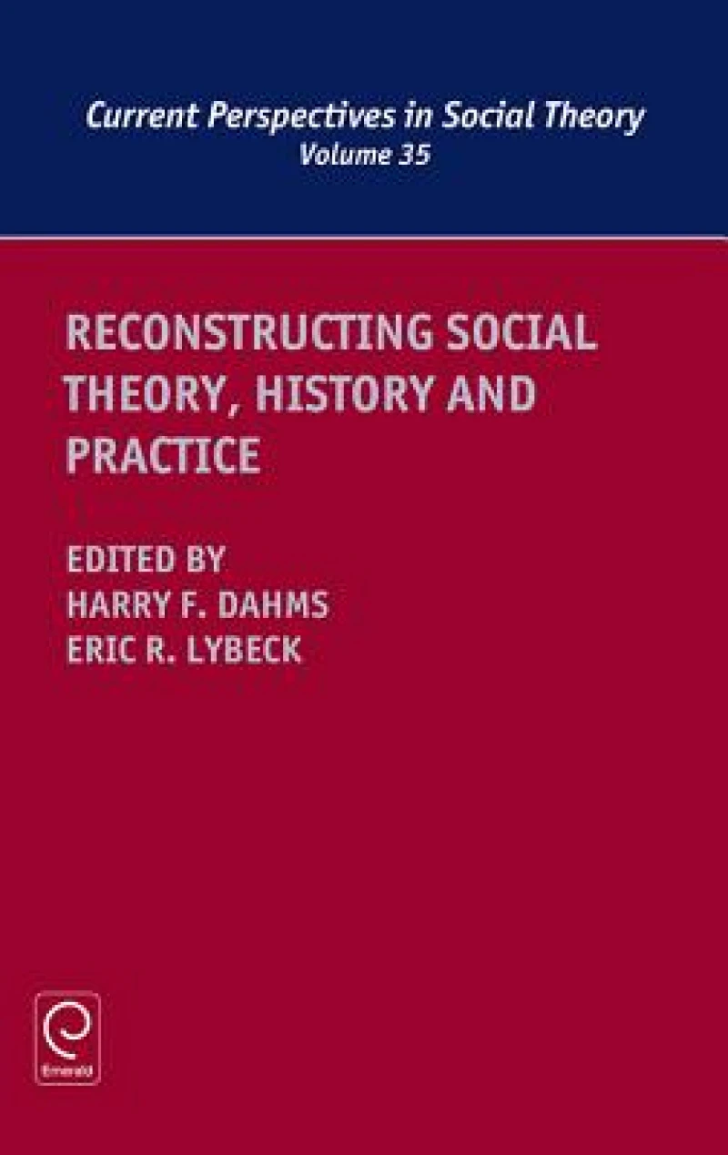 Reconstructing Social Theory, History and Practice