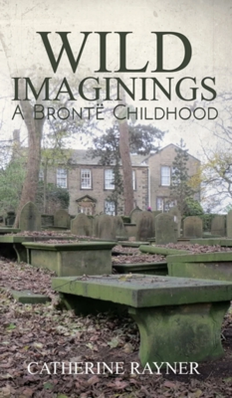 Wild Imaginings: A Bronte Childhood