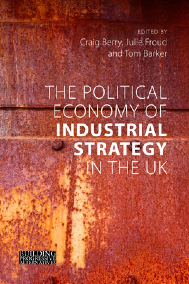 The Political Economy of Industrial Strategy in the UK