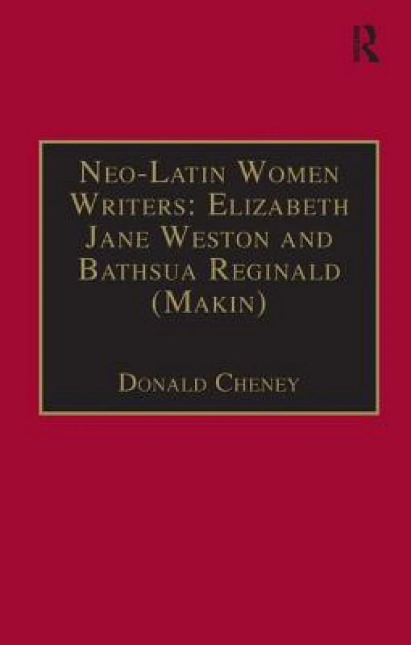 Neo-Latin Women Writers: Elizabeth Jane Weston and Bathsua Reginald (Makin)