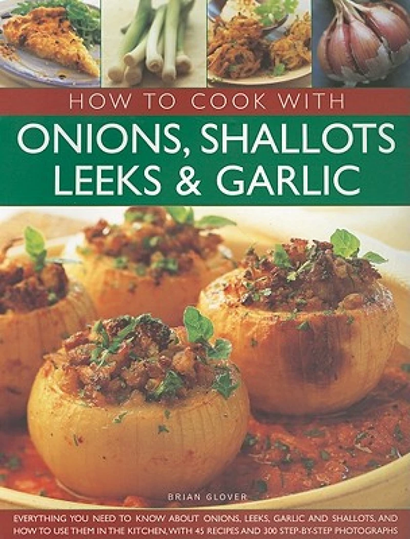 How to Cook With Onions, Shallots, Leeks and Garlic