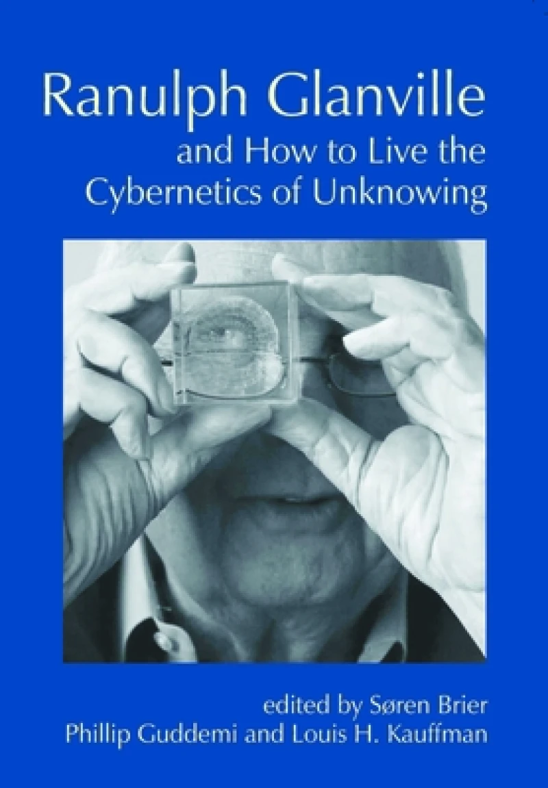 Ranulph Glanville and How to Live the Cybernetics of Unknowing
