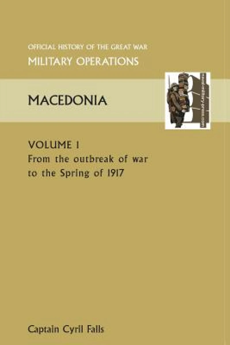 MACEDONIA VOL I. From the Outbreak of War to the Spring of 1917. OFFICIAL HISTORY OF THE GREAT WAR OTHER THEATRES