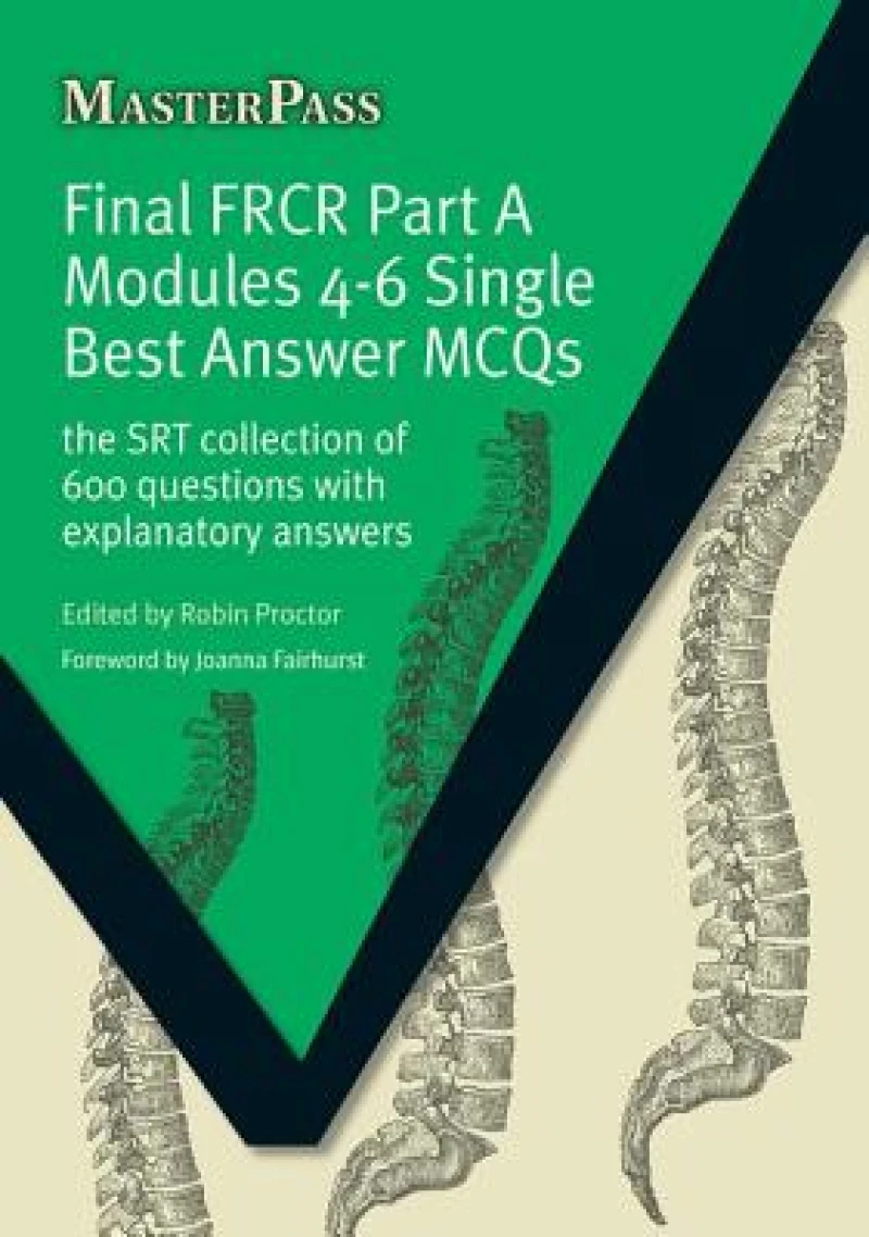 Final FRCR Part A Modules 4-6 Single Best Answer MCQS