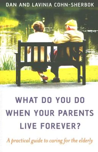What do you do when your parents live forever? – A practical guide to caring for the elderly